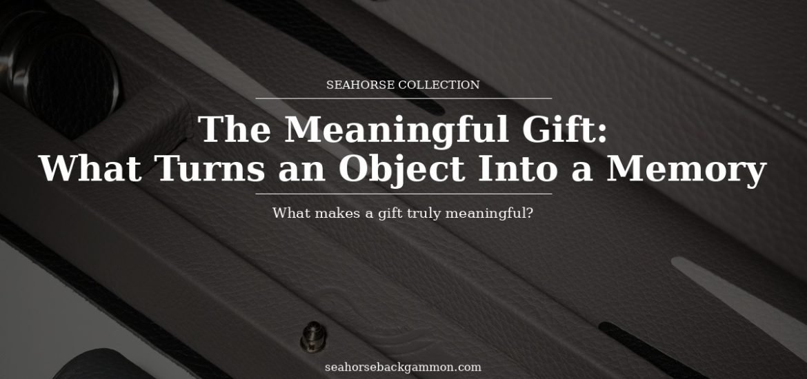 What Makes a Meaningful Gift? | Seahorse Backgammon
