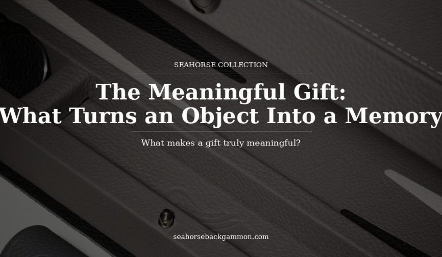 What Makes a Meaningful Gift? | Seahorse Backgammon