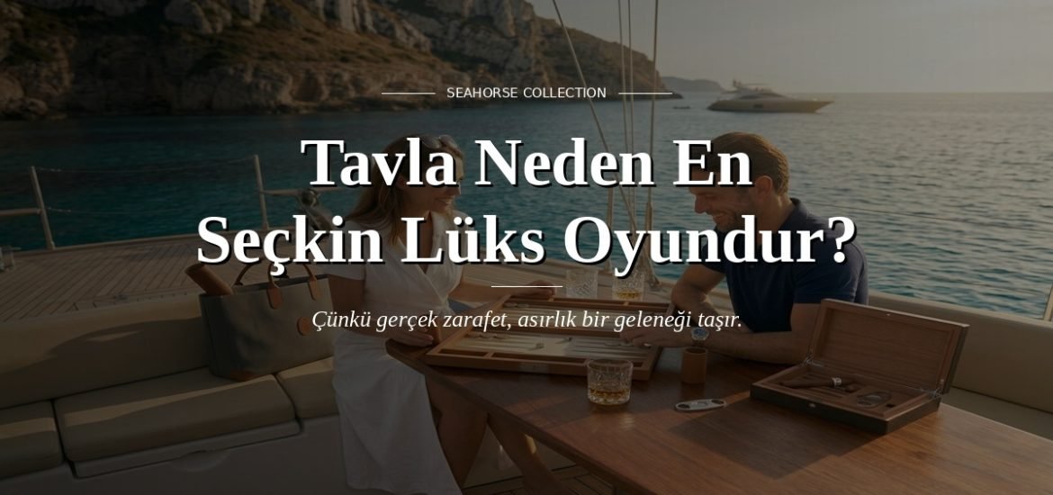 Neden Tavla En Üst Düzey Lüks Oyundur?