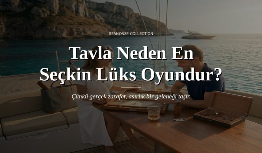 Neden Tavla En Üst Düzey Lüks Oyundur?