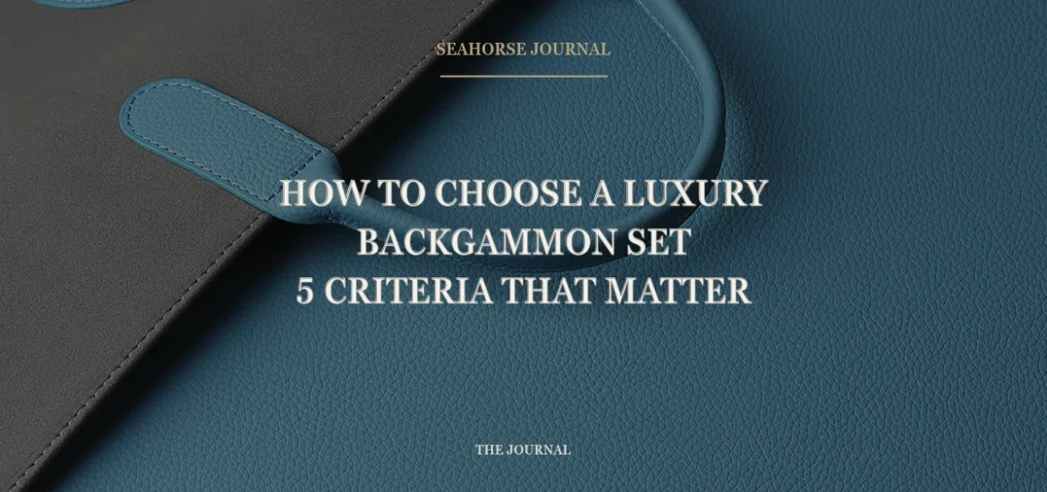 How to Choose a Luxury Backgammon Set: 5 Criteria That Matter Centered Seahorse Journal cover for “How to Choose a Luxury Backgammon Set: 5 Criteria That Matter”, placed within the safe crop area