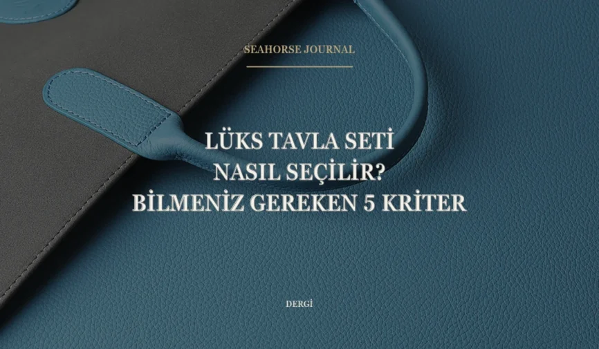 “Lüks Tavla Seti Nasıl Seçilir? Bilmeniz Gereken 5 Kriter” için güvenli kırpma alanında ortalanmış Seahorse Journal kapağı