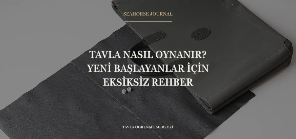 Tavla Nasıl Oynanır? Yeni Başlayanlar İçin Eksiksiz Rehber “Tavla Nasıl Oynanır? Yeni Başlayanlar İçin Eksiksiz Rehber” için güvenli kırpma alanında ortalanmış Seahorse Journal kapağı