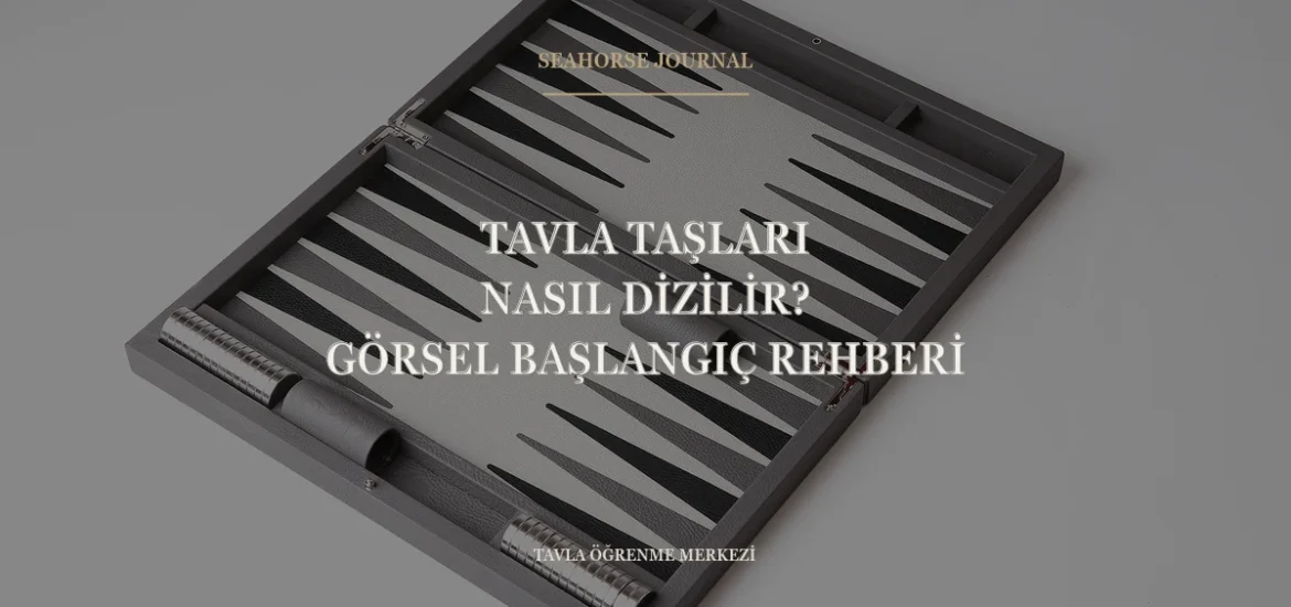 Tavla Taşları Nasıl Dizilir? Görsel Başlangıç Rehberi “Tavla Taşları Nasıl Dizilir? Görsel Başlangıç Rehberi” için güvenli kırpma alanında ortalanmış Seahorse Journal kapağı